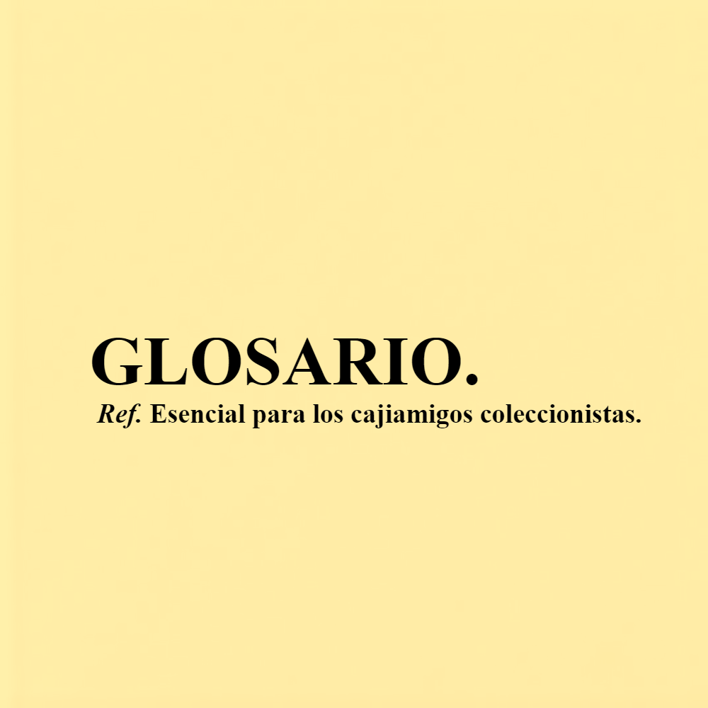 Glosario esencial para los Cajiamigos coleccionistas
